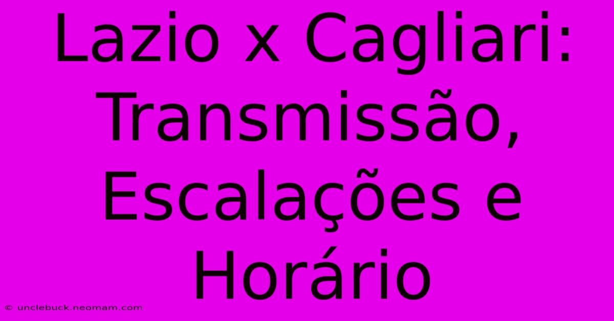 Lazio X Cagliari: Transmissão, Escalações E Horário