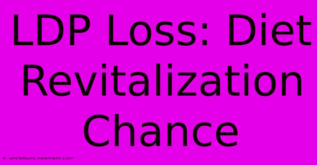 LDP Loss: Diet Revitalization Chance