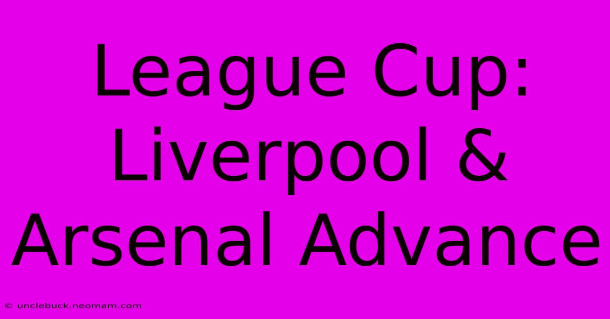 League Cup: Liverpool & Arsenal Advance