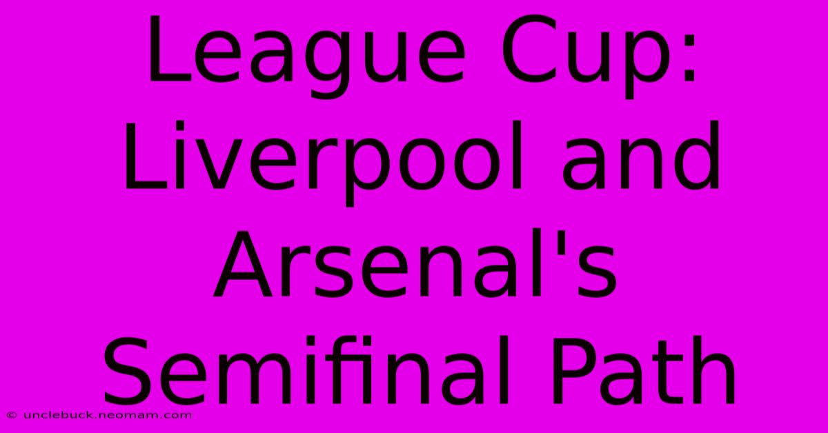 League Cup: Liverpool And Arsenal's Semifinal Path