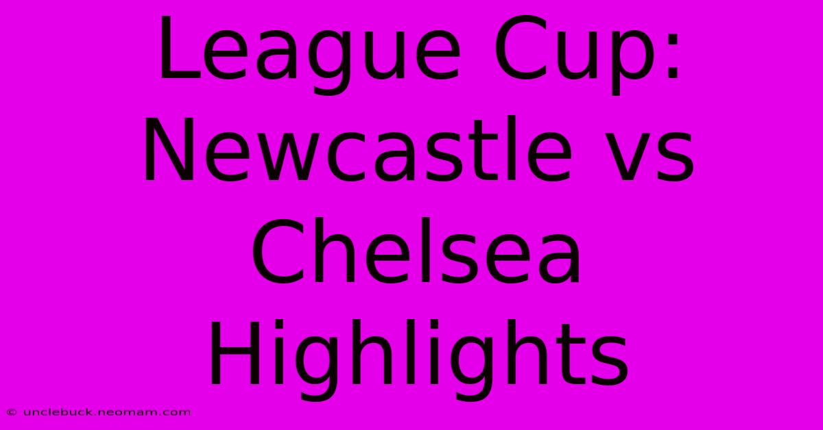 League Cup: Newcastle Vs Chelsea Highlights