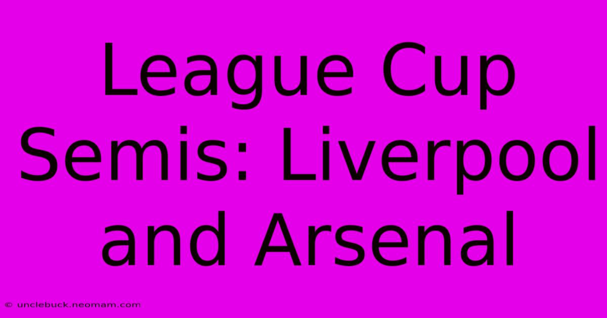 League Cup Semis: Liverpool And Arsenal