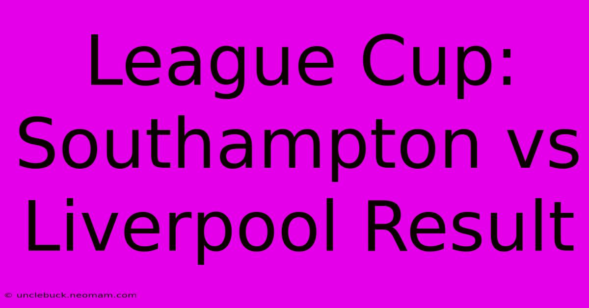 League Cup: Southampton Vs Liverpool Result