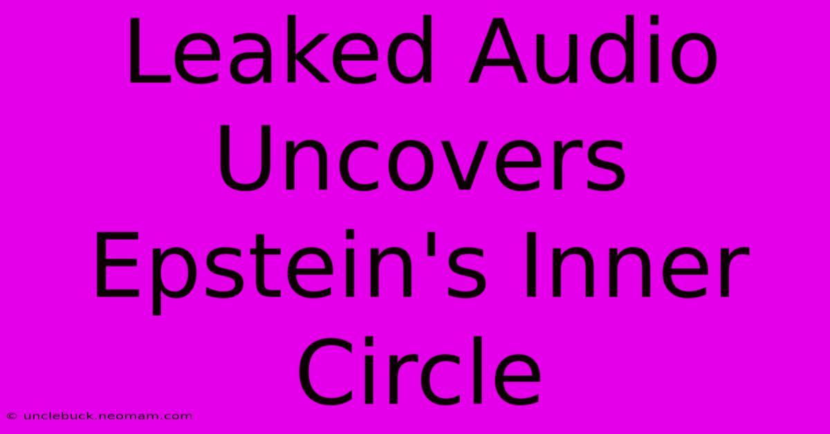 Leaked Audio Uncovers Epstein's Inner Circle 