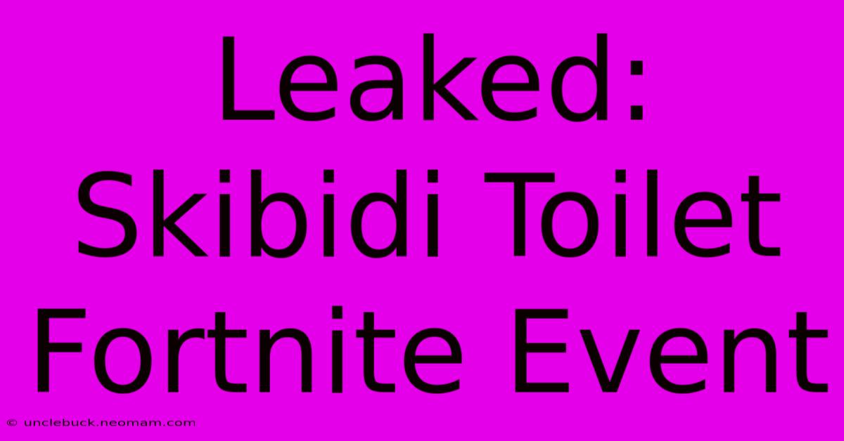 Leaked: Skibidi Toilet Fortnite Event