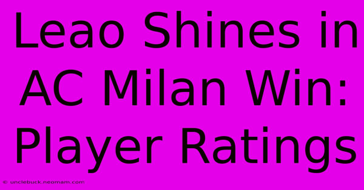 Leao Shines In AC Milan Win: Player Ratings