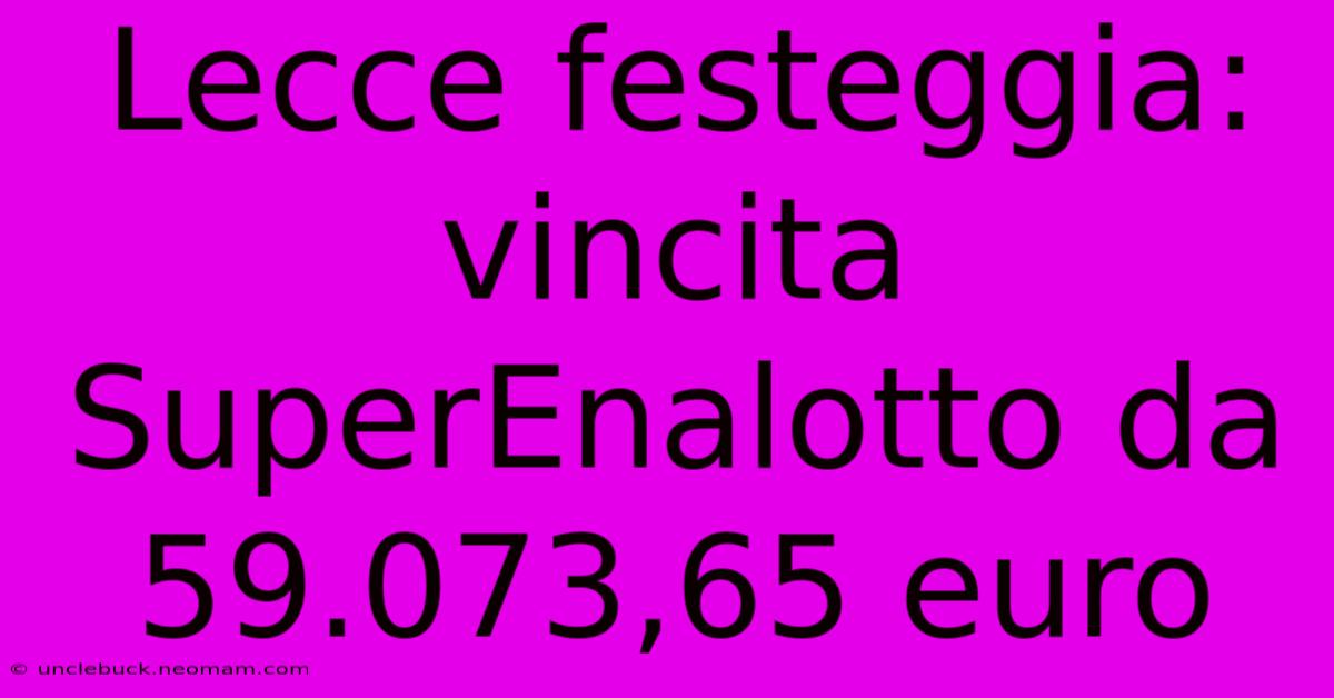 Lecce Festeggia: Vincita SuperEnalotto Da 59.073,65 Euro