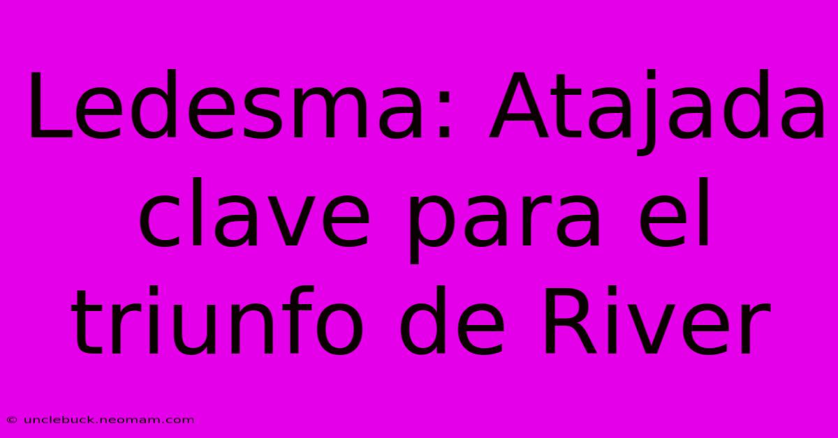 Ledesma: Atajada Clave Para El Triunfo De River