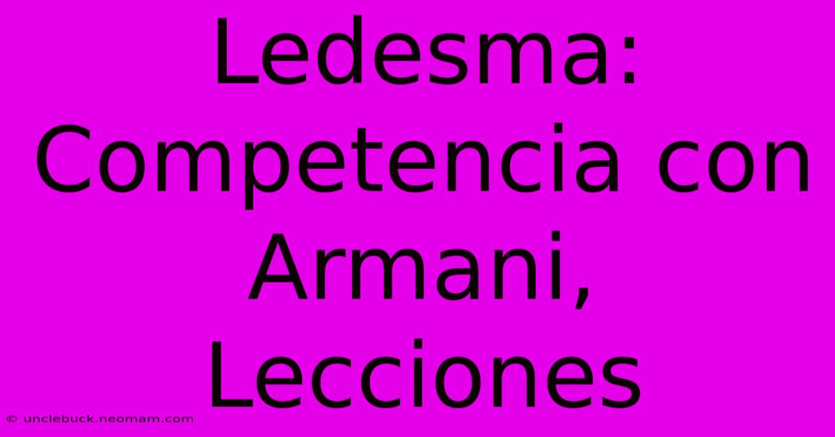 Ledesma: Competencia Con Armani, Lecciones