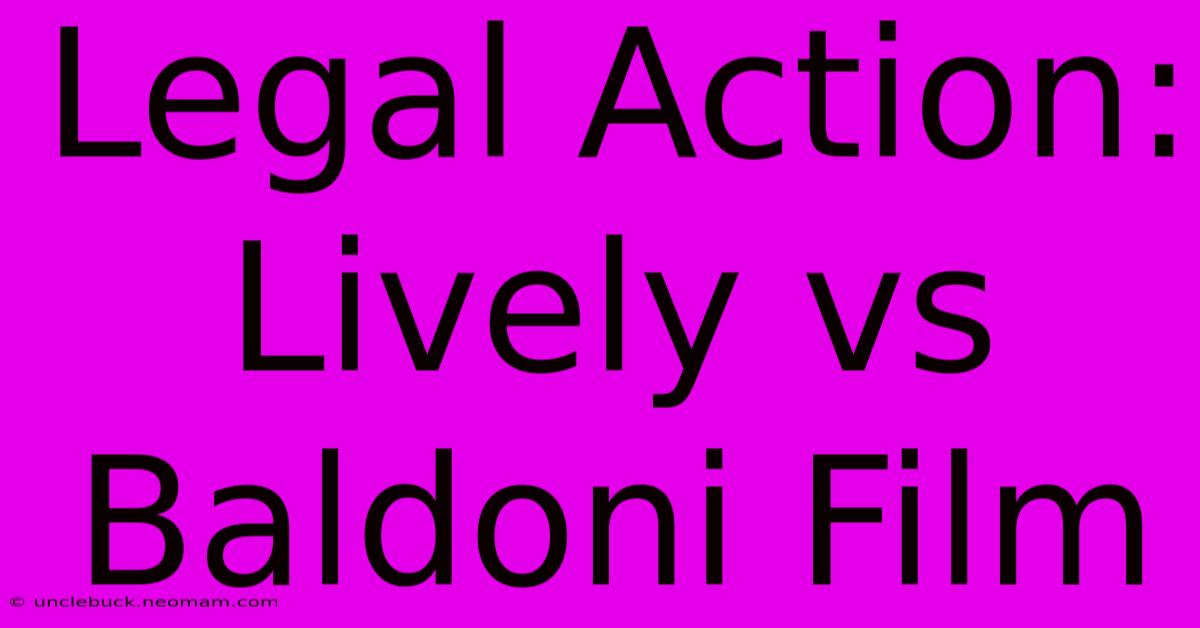 Legal Action: Lively Vs Baldoni Film