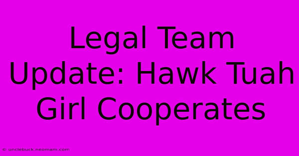 Legal Team Update: Hawk Tuah Girl Cooperates