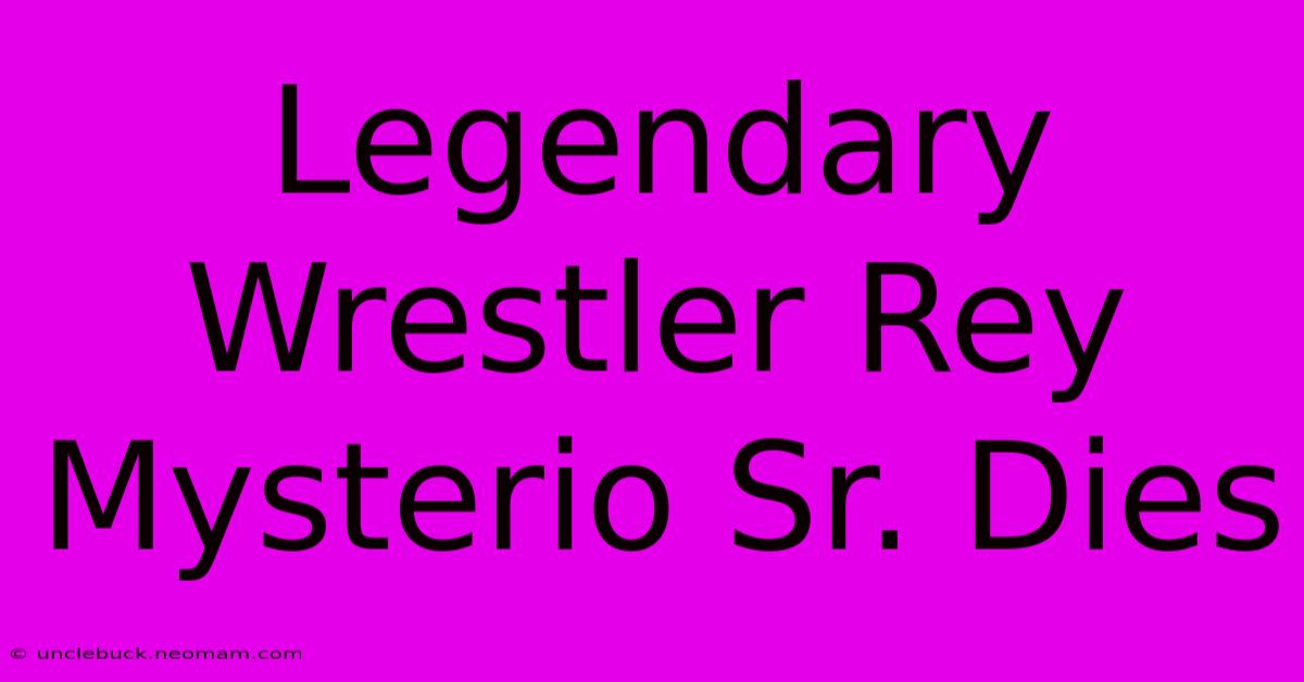 Legendary Wrestler Rey Mysterio Sr. Dies