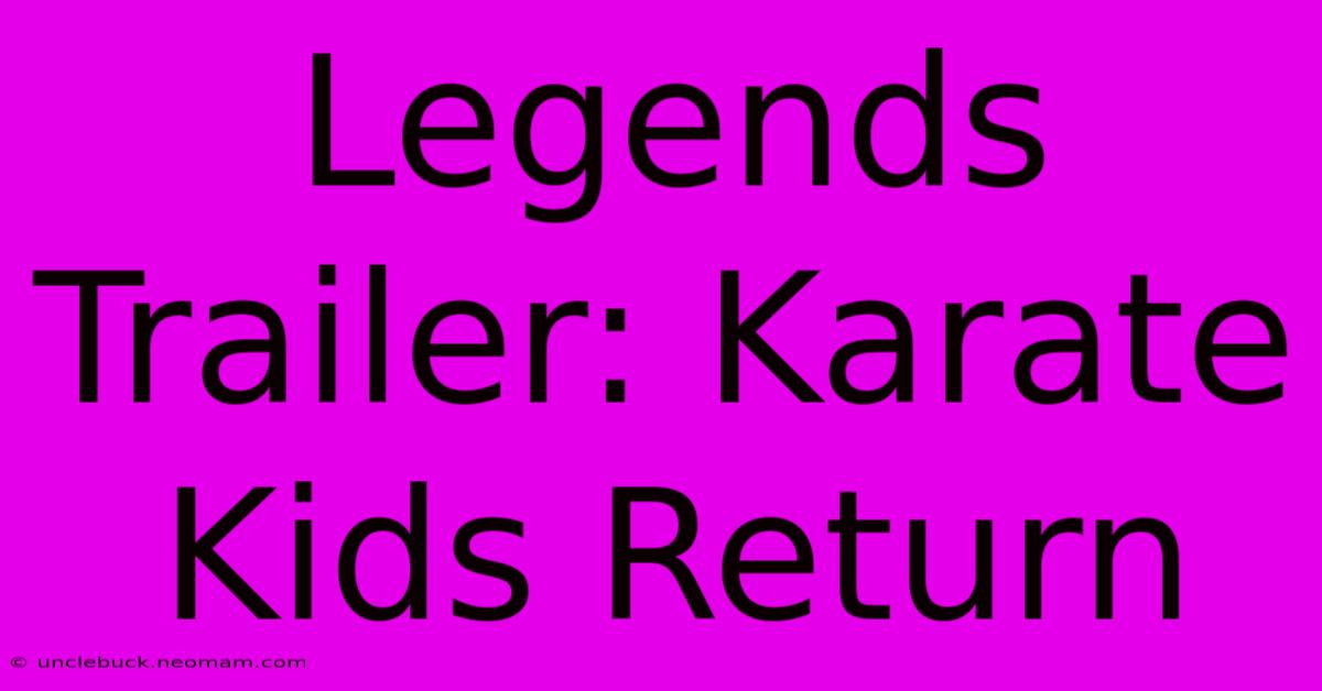 Legends Trailer: Karate Kids Return