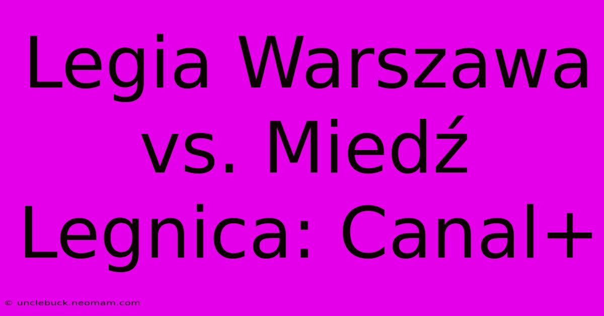 Legia Warszawa Vs. Miedź Legnica: Canal+