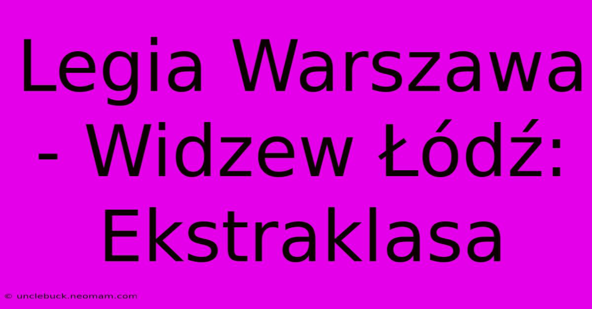 Legia Warszawa - Widzew Łódź: Ekstraklasa