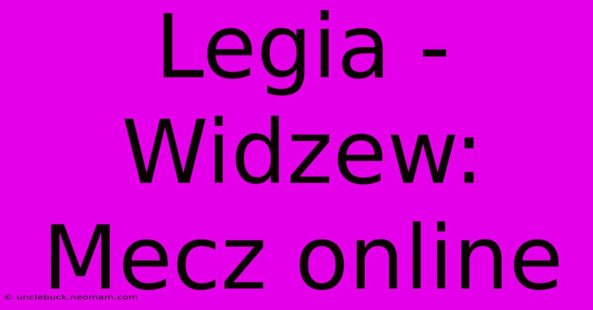 Legia - Widzew: Mecz Online