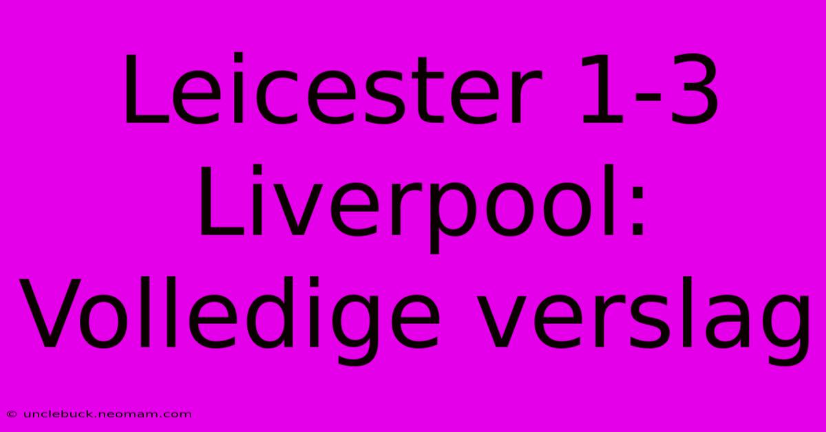 Leicester 1-3 Liverpool: Volledige Verslag