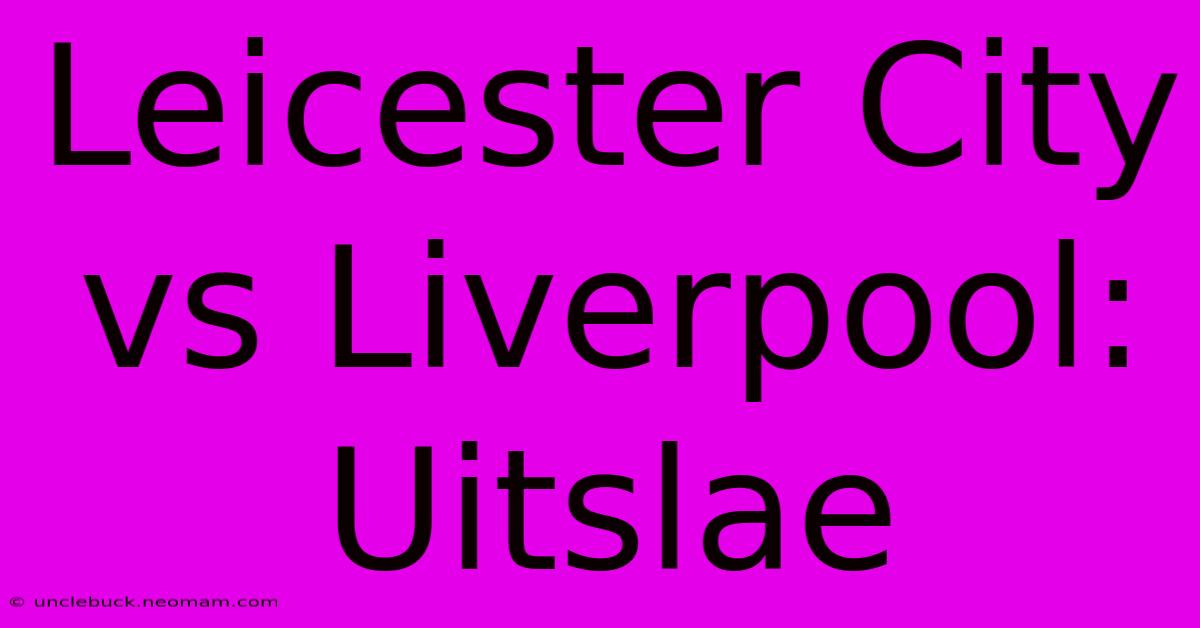 Leicester City Vs Liverpool: Uitslae