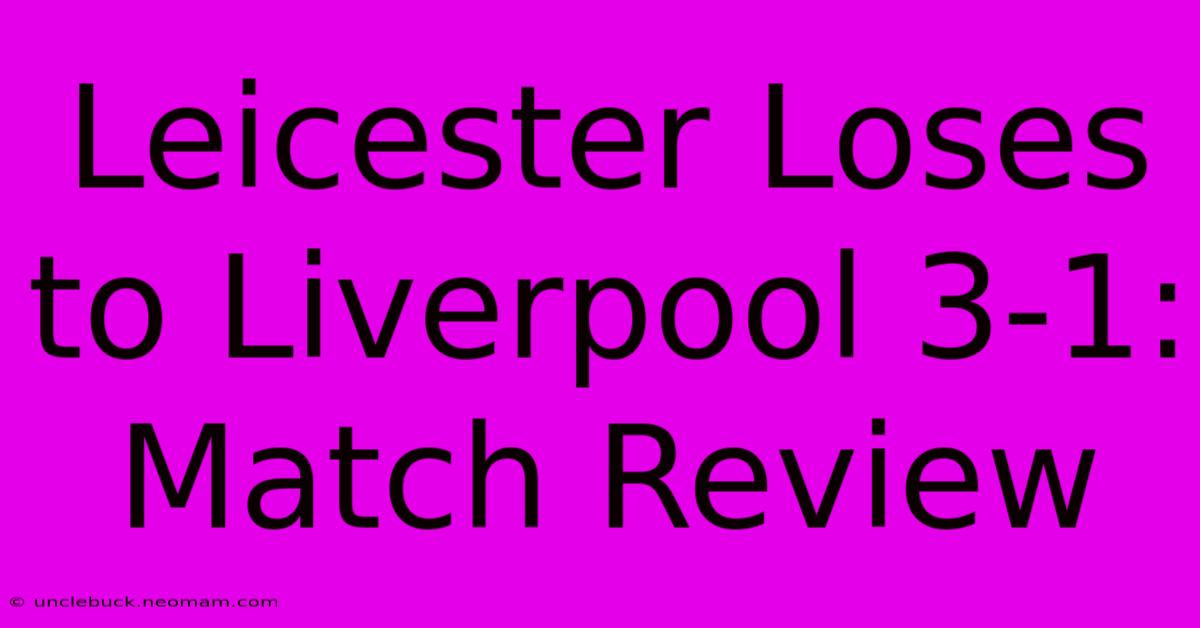 Leicester Loses To Liverpool 3-1: Match Review