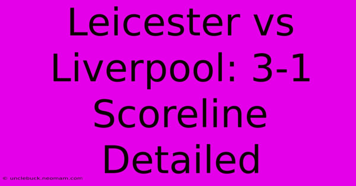 Leicester Vs Liverpool: 3-1 Scoreline Detailed