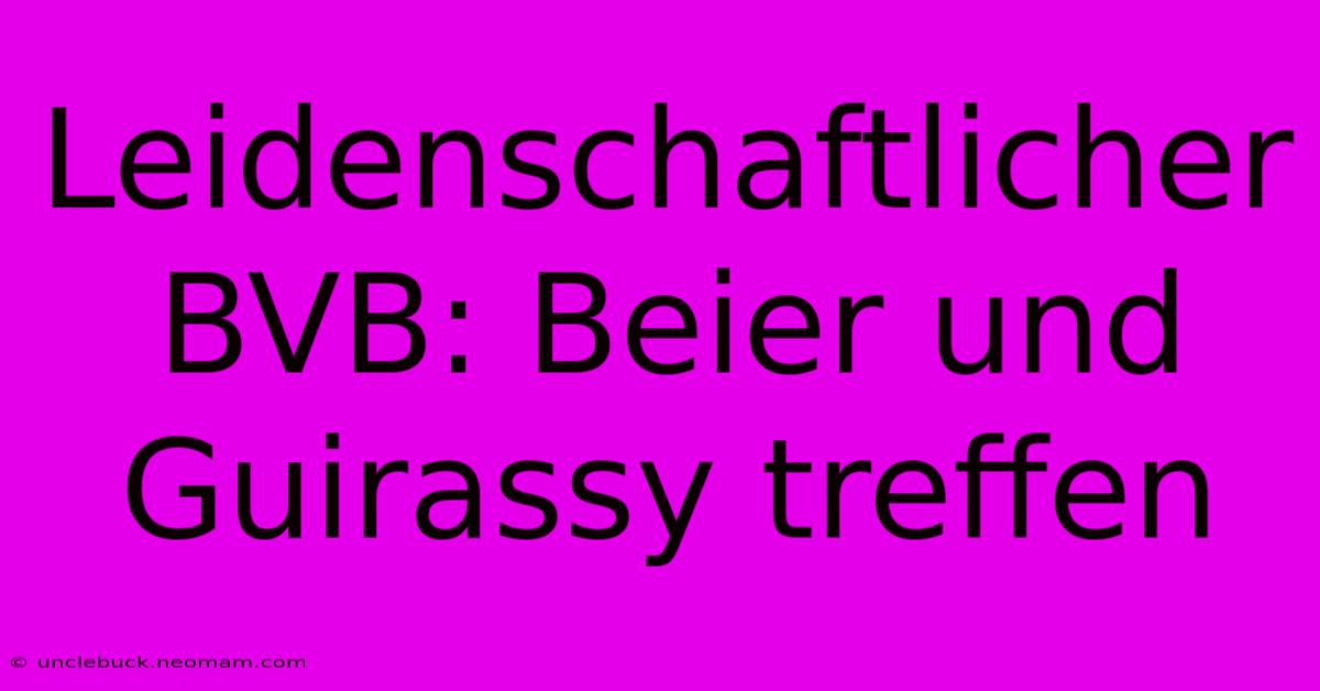 Leidenschaftlicher BVB: Beier Und Guirassy Treffen