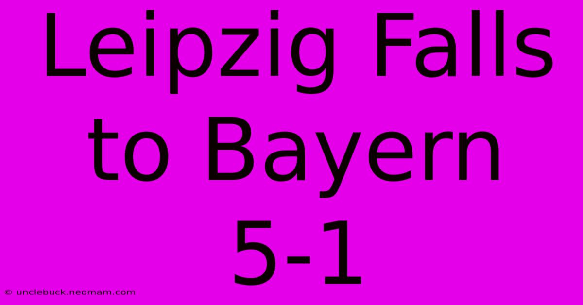 Leipzig Falls To Bayern 5-1