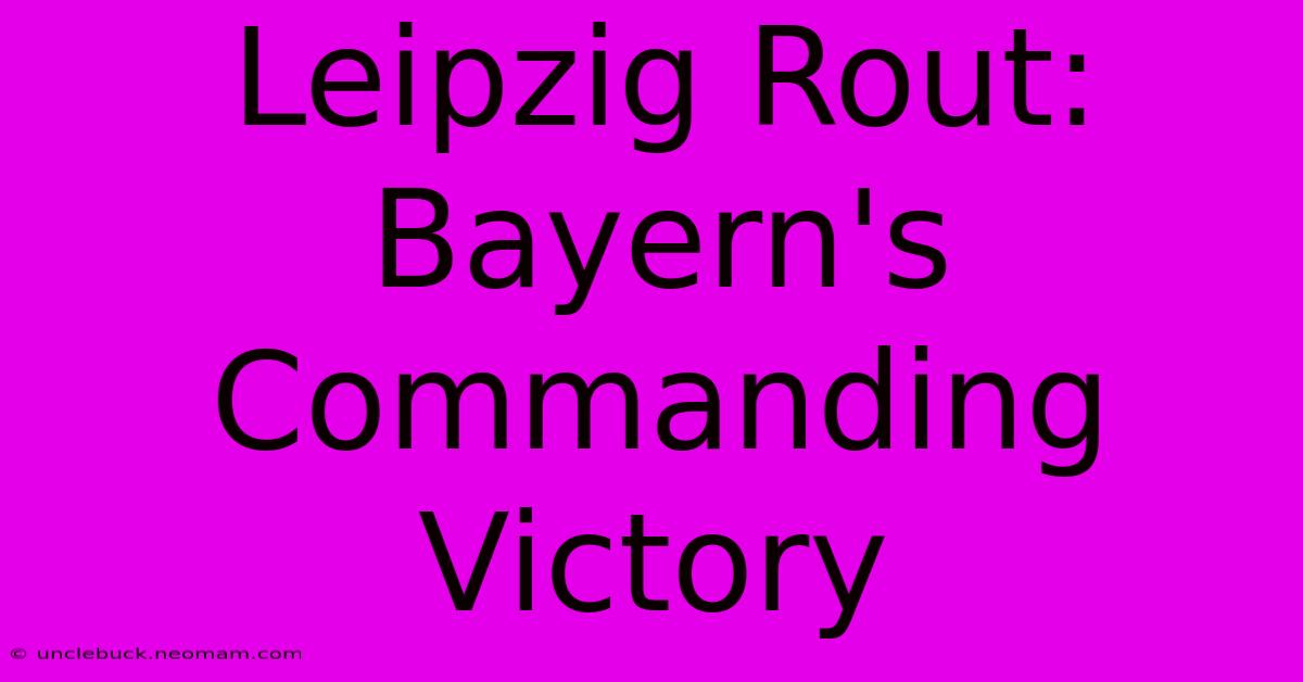 Leipzig Rout: Bayern's Commanding Victory