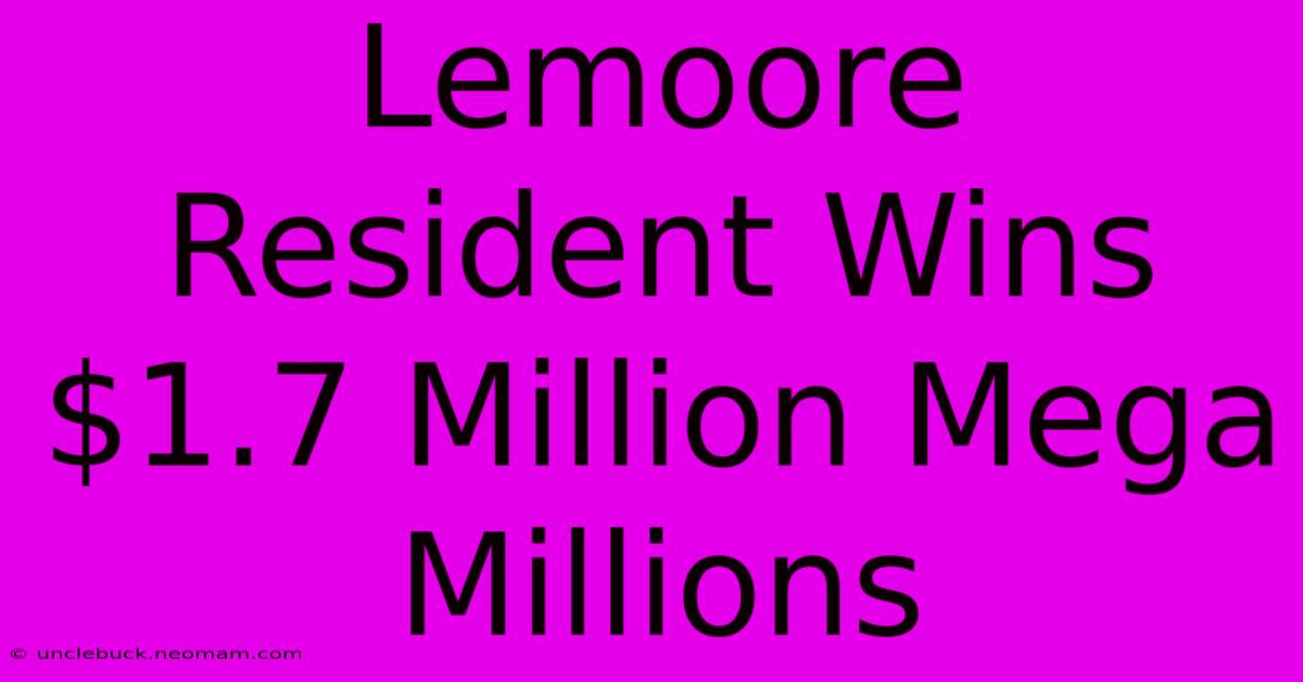 Lemoore Resident Wins $1.7 Million Mega Millions