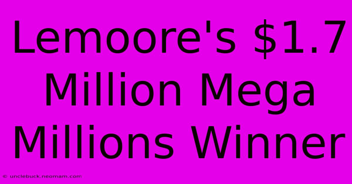 Lemoore's $1.7 Million Mega Millions Winner