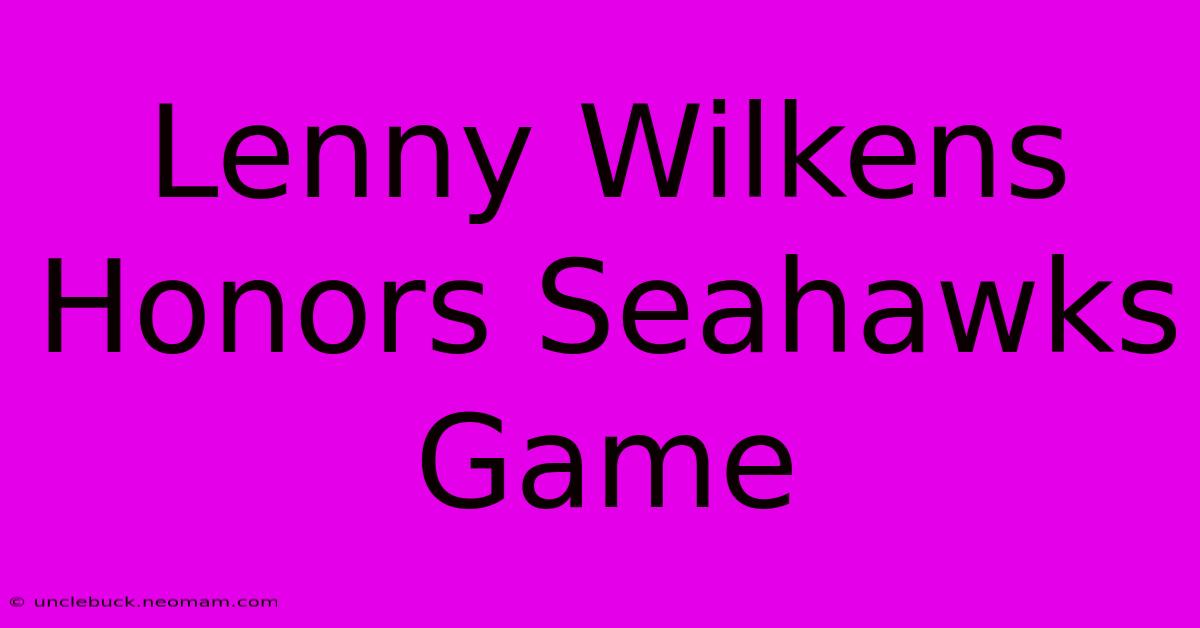 Lenny Wilkens Honors Seahawks Game