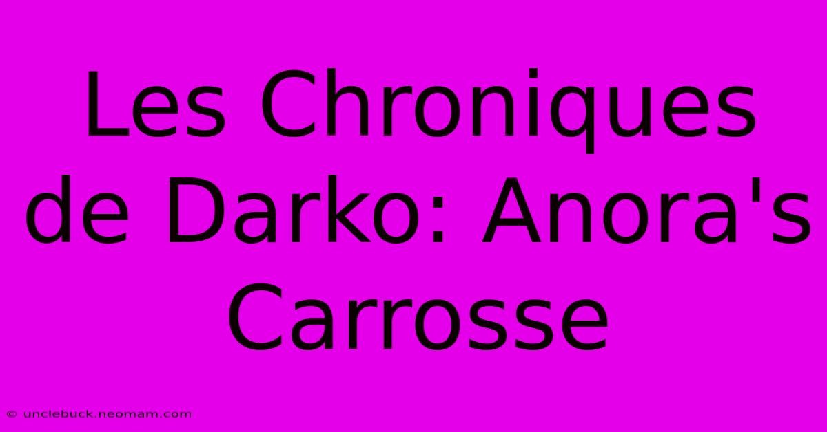 Les Chroniques De Darko: Anora's Carrosse