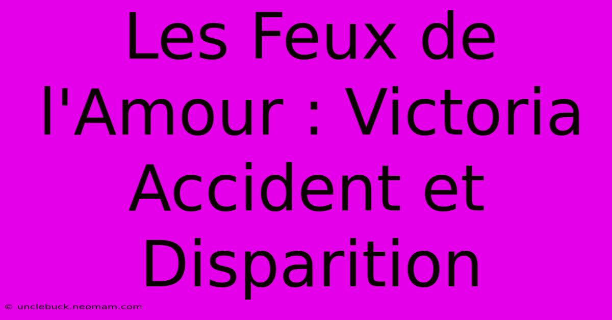 Les Feux De L'Amour : Victoria Accident Et Disparition 