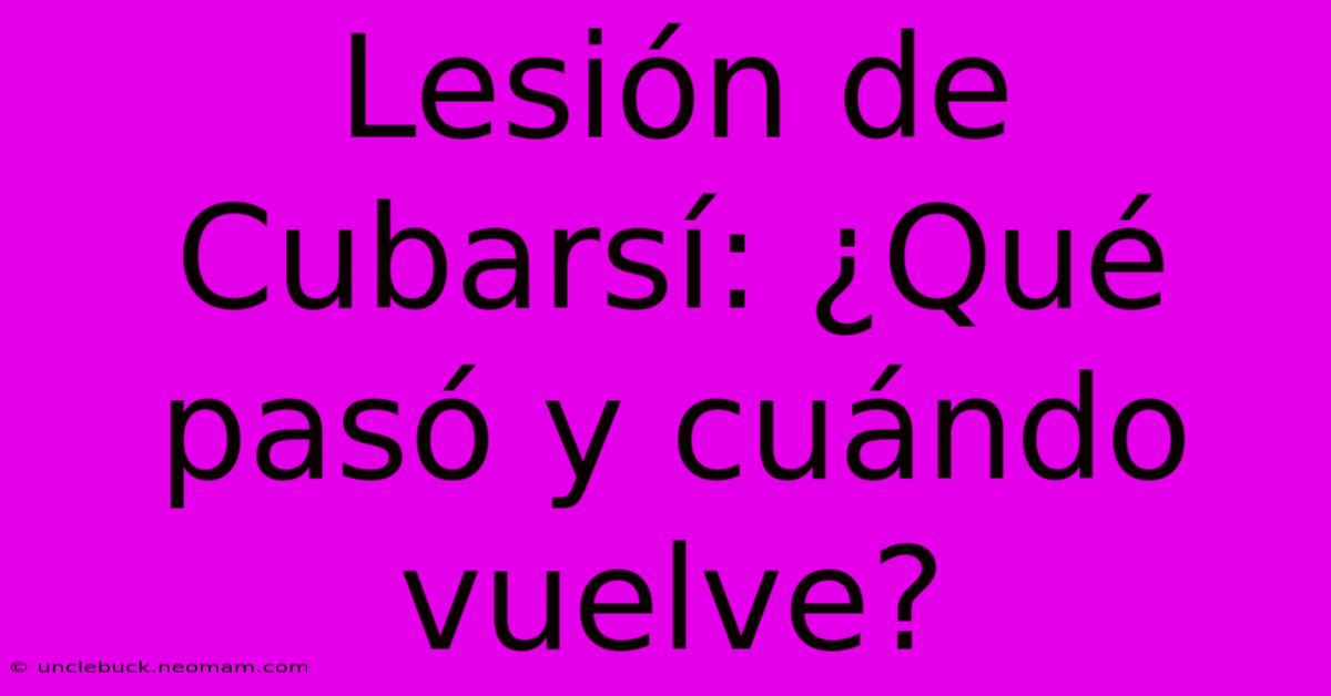 Lesión De Cubarsí: ¿Qué Pasó Y Cuándo Vuelve?