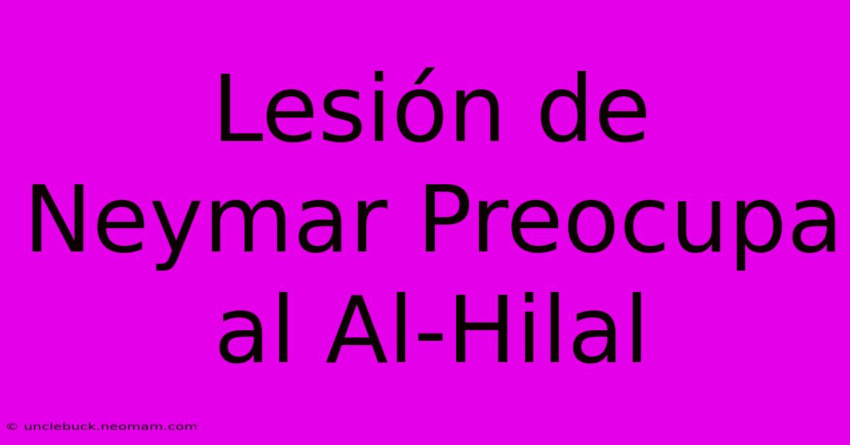 Lesión De Neymar Preocupa Al Al-Hilal 