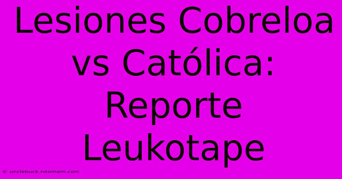 Lesiones Cobreloa Vs Católica: Reporte Leukotape