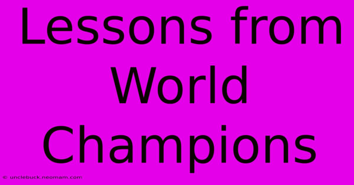 Lessons From World Champions