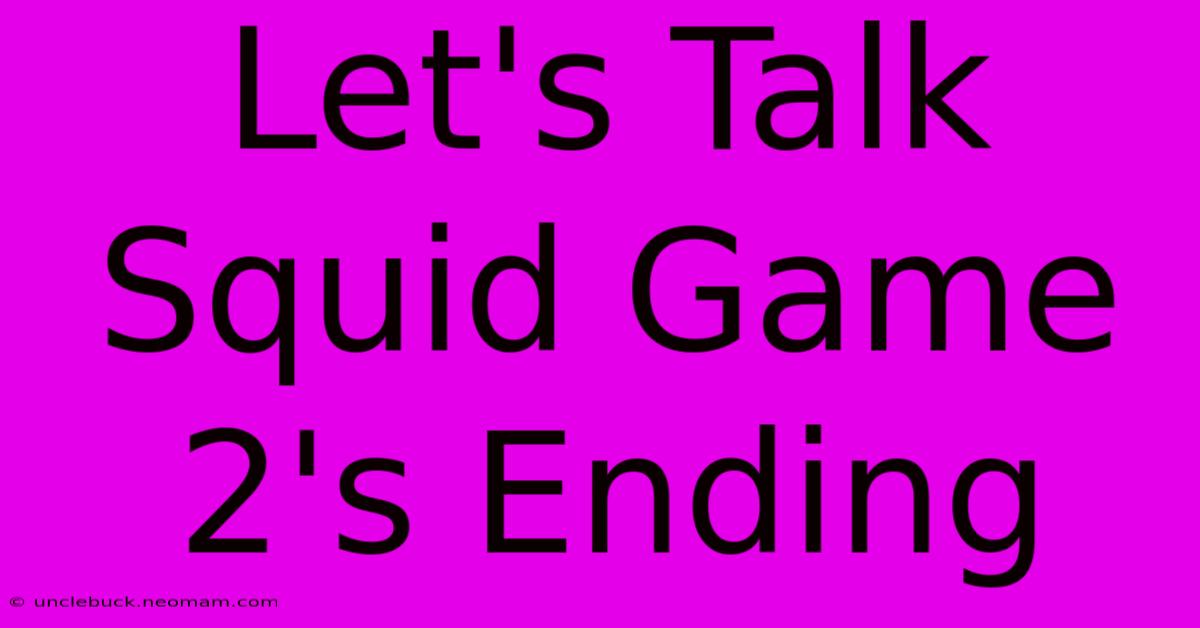 Let's Talk Squid Game 2's Ending