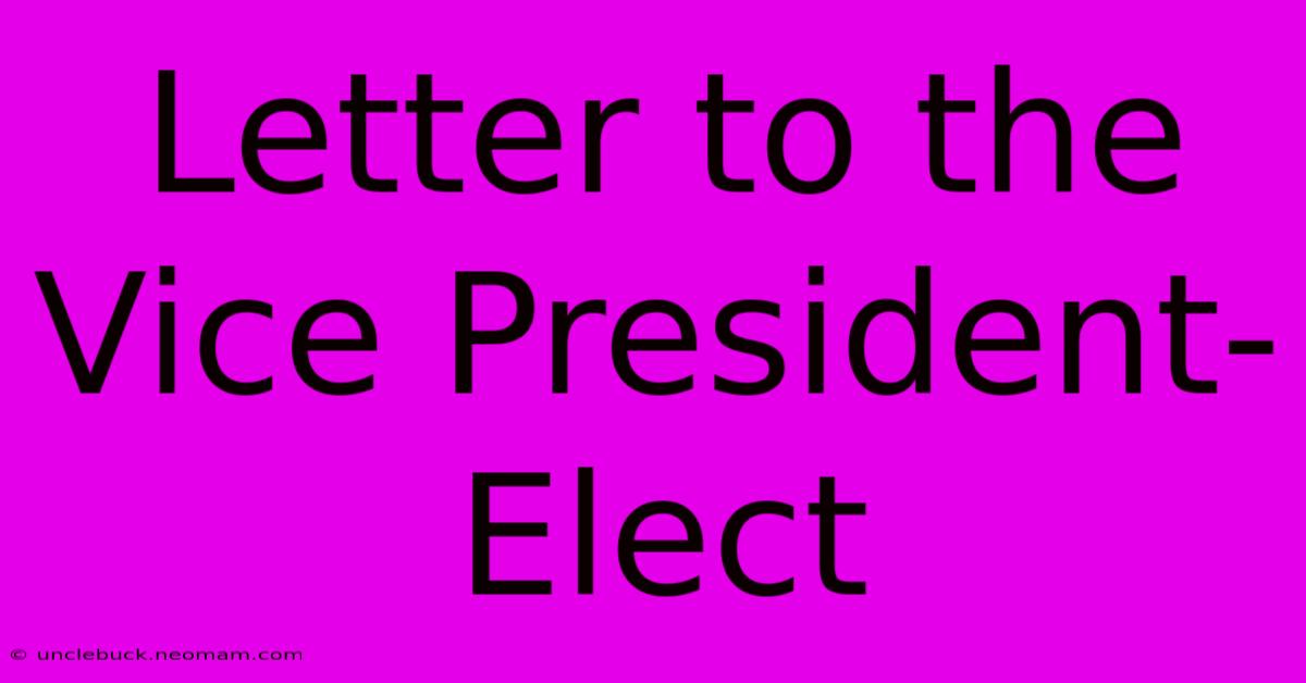 Letter To The Vice President-Elect