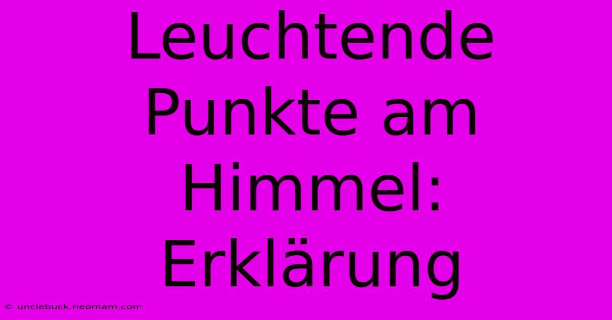 Leuchtende Punkte Am Himmel: Erklärung