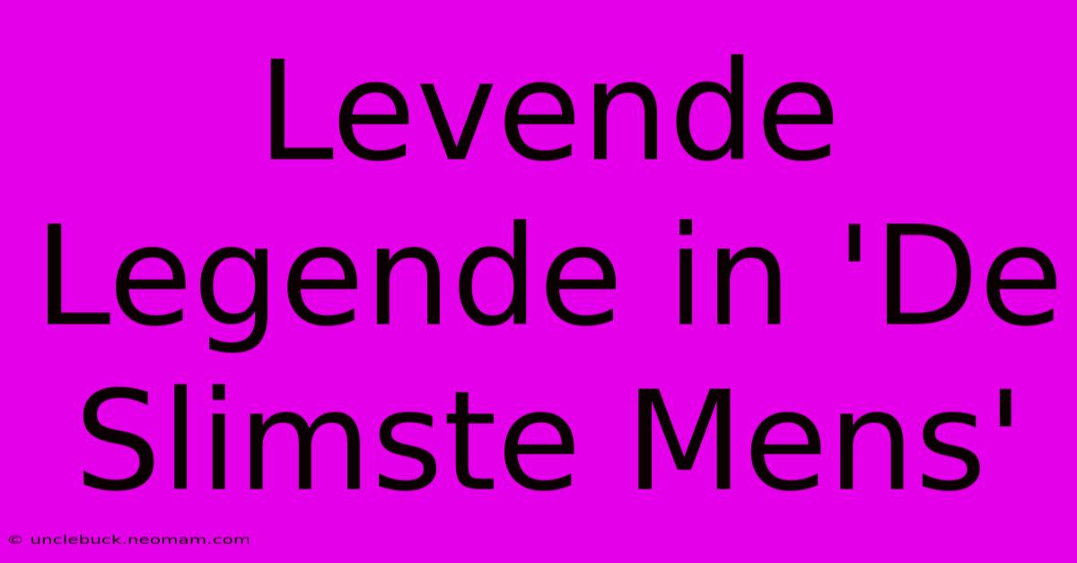 Levende Legende In 'De Slimste Mens'