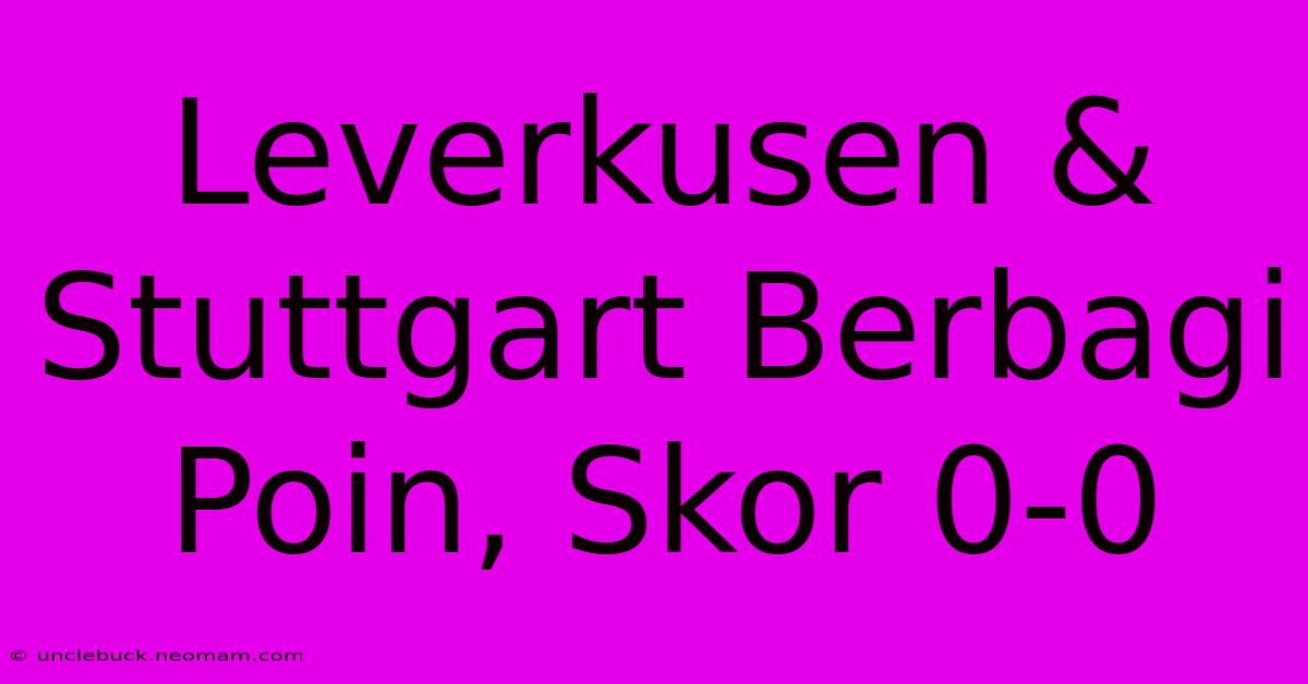 Leverkusen & Stuttgart Berbagi Poin, Skor 0-0