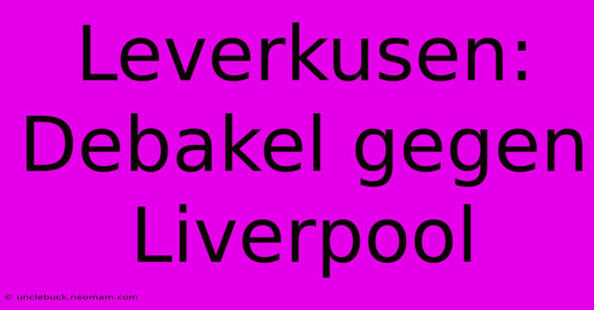 Leverkusen: Debakel Gegen Liverpool 