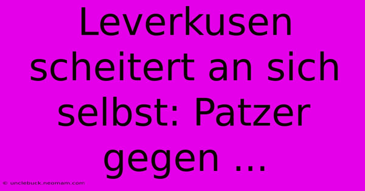 Leverkusen Scheitert An Sich Selbst: Patzer Gegen ... 