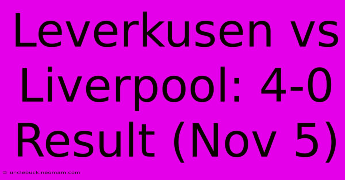 Leverkusen Vs Liverpool: 4-0 Result (Nov 5)