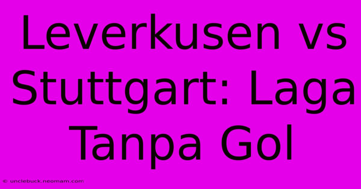 Leverkusen Vs Stuttgart: Laga Tanpa Gol