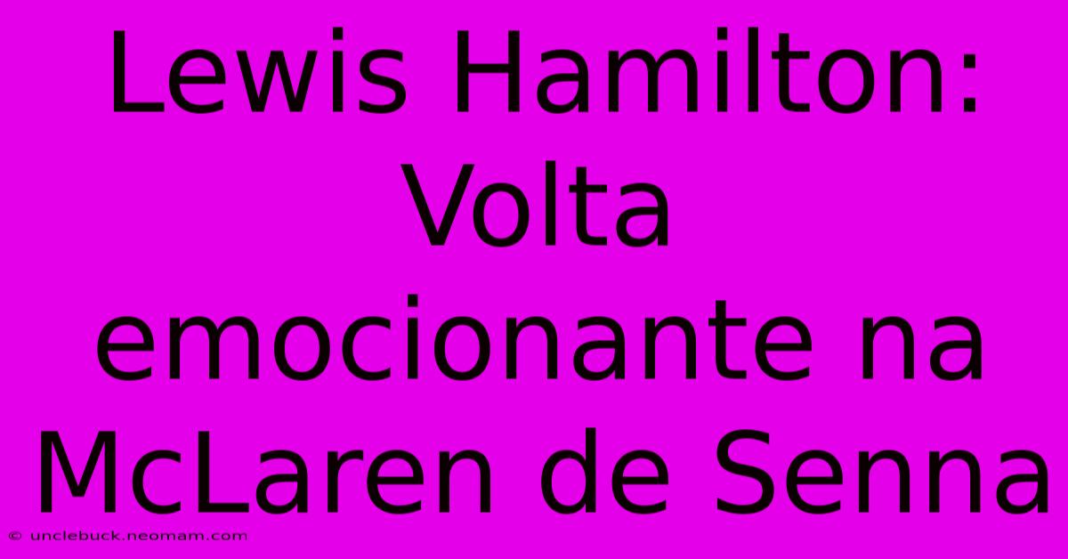 Lewis Hamilton: Volta Emocionante Na McLaren De Senna