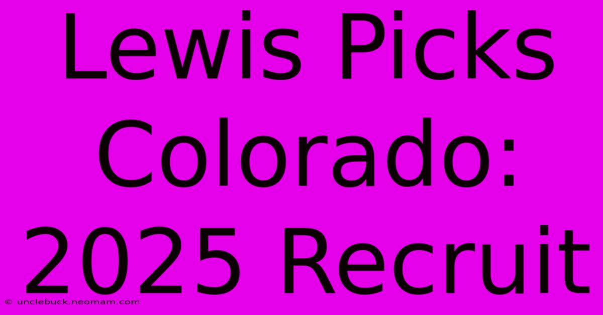 Lewis Picks Colorado: 2025 Recruit