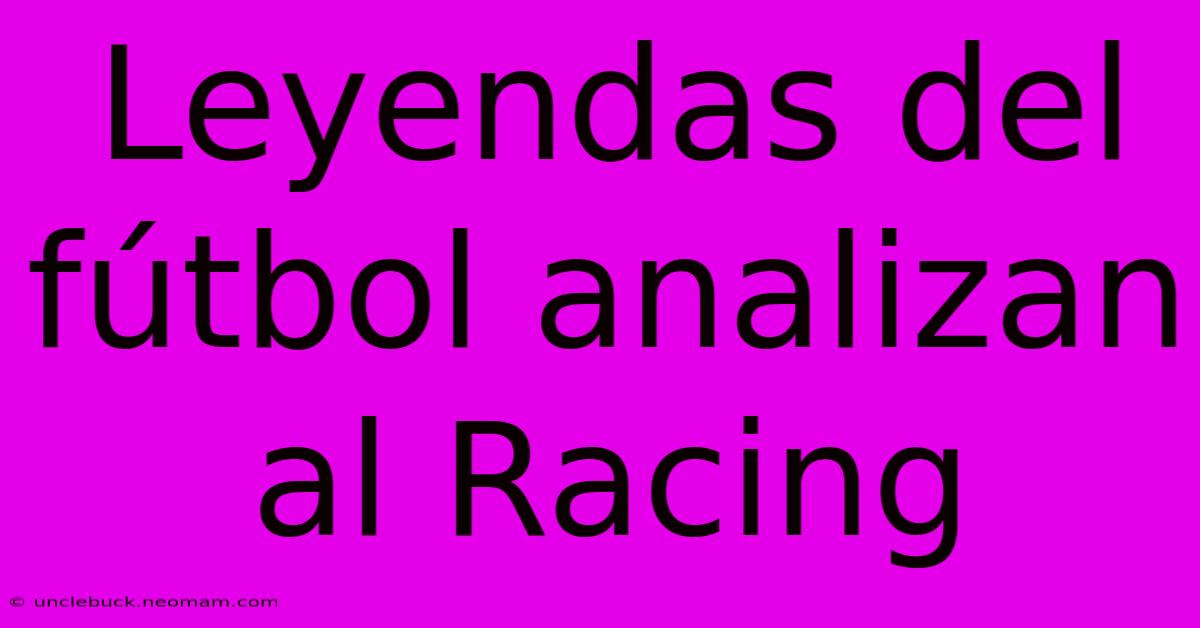 Leyendas Del Fútbol Analizan Al Racing