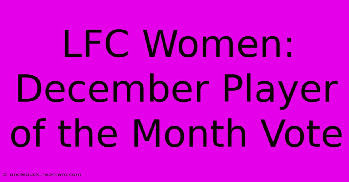 LFC Women: December Player Of The Month Vote