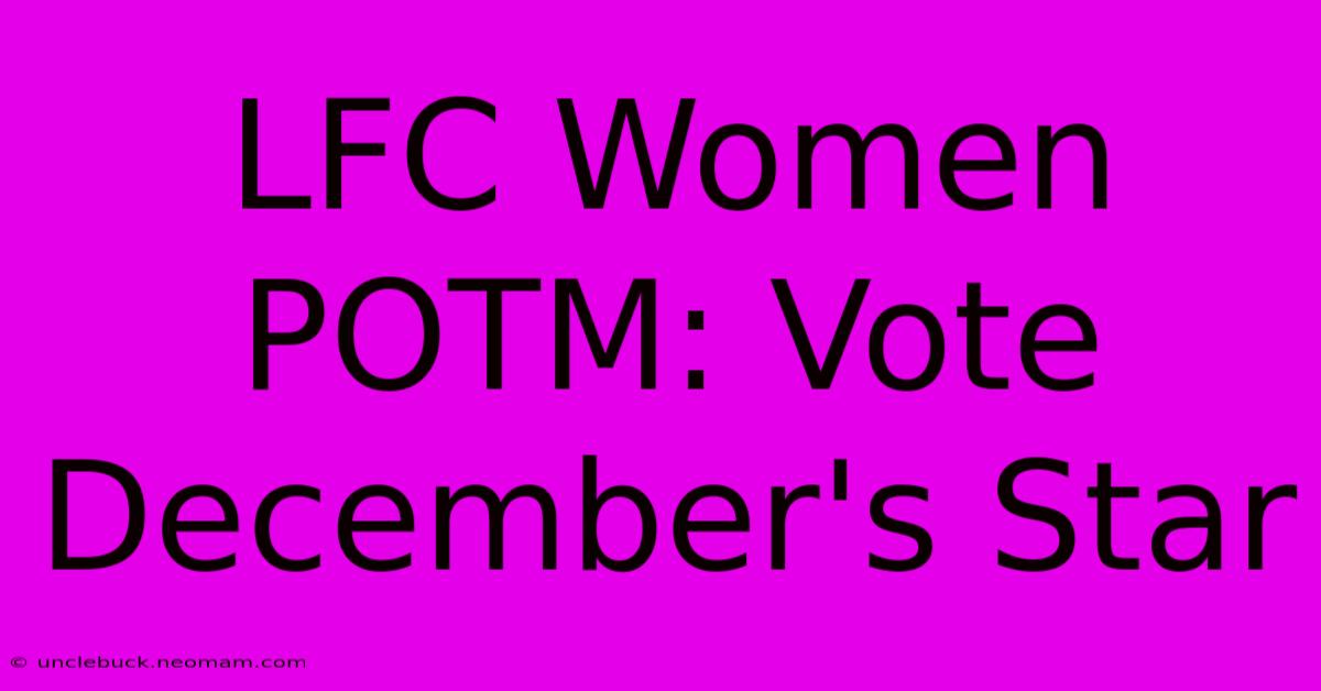 LFC Women POTM: Vote December's Star